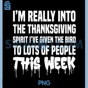 Im Really Into The Thanksgiving Spirit PNG, Ive Given The Bird PNG