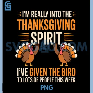 Im Really Into The Thanksgiving Spirit PNG, Ive Given The Bird PNG
