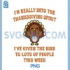 Im Really Into The Thanksgiving Spirit PNG, I ve Given The Bird PNG