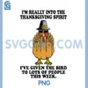 Im Really Into The Thanksgiving Spirit PNG, I ve Given The Bird PNG