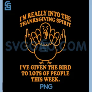 Im Really Into The Thanksgiving Spirit PNG, I ve Given The Bird PNG