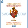 Im Really Into The Thanksgiving Spirit I ve Given The Bird PNG, Thanksgiving PNG