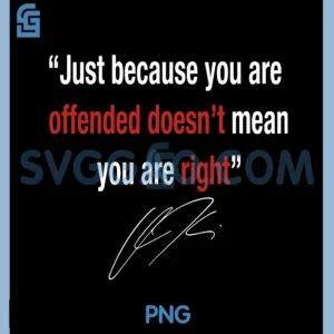Just Because You are Offended PNG, Doesn't Mean You're Right PNG