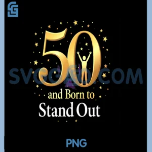 50 and Born to Stand Out PNG, Birthday Gift for Milestone PNG