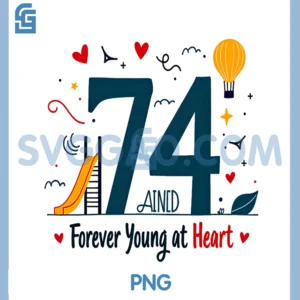 74 and Forever Young At Heart PNG, Birthday Gift PNG