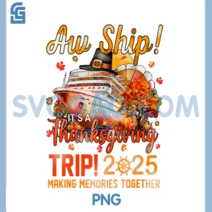 Aw Ship Its A Thanksgiving PNG, Trip Cruise Squad Family Vacation PNG