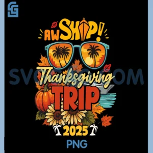 Aw Ship Thanksgiving Trip PNG, Thanksgiving Cruise 2025 PNG