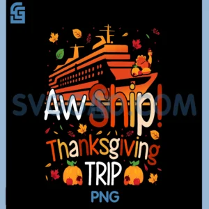 Aw Ship! Thanksgiving Trip PNG, Cruise Lovers Funny Autumn PNG