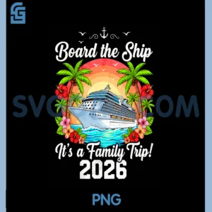 Board The Ship It's A Family Trip PNG, 2026 Group Matching Cruise PNG