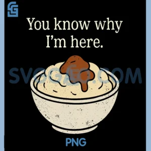 You Know Why I'm Here PNG, Mashed Potatoes Funny Thanksgiving PNG