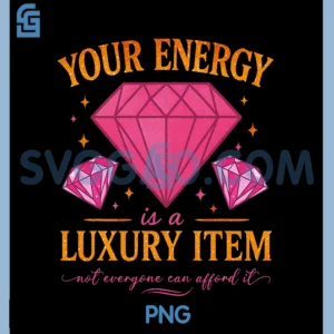 Your Energy Is A Luxury Item PNG, Not Everyone Can Afford PNG