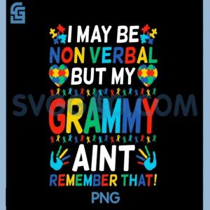 I May Be Non Verbal But My Grammy PNG, Ain't Remember That Autism PNG
