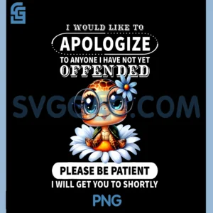 I Would Like to Apologize to Anyone PNG, I Have Not Turtle Funny PNG