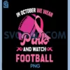 In October We Wear Pink and Watch Football PNG, Breast Cancer PNG