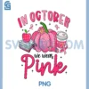 In October We Wear Pink PNG, Breast Cancer Awareness Teacher PNG