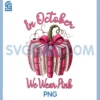 in October We Wear Pink Pumpkin Book PNG, Breast Cancer Teacher PNG