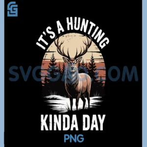 Its a Hunting Kinda Day PNG, Hunting PNG