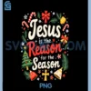 Jesus is The Reason for The Season Christmas PNG, Xmas Christian PNG