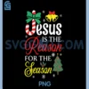 Jesus is The Reason for The Season Christmas PNG, Xmas Christian PNG