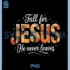Fall for Jesus He Never Leaves PNG, Autumn Christian Prayers PNG