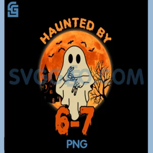 Haunted by 67 Halloween PNG, Ghost Six Seven Gen Alpha Z PNG