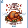I Cook My Turkey The Old Fashioned Way PNG, I Let My Mom Do It PNG