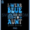 I Wear Blue for My Aunt PNG, T1 D Diabetes Awareness Month PNG 1 I Wear Blue for My Aunt PNG, T1 D Diabetes Awareness Month PNG