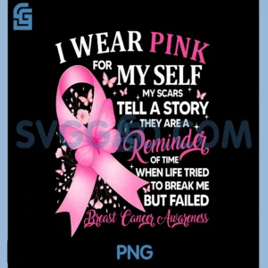 I Wear Pink for Myself My Scars PNG, Breast Cancer Awreness PNG
