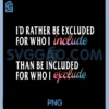 Id Rather Be Excluded for Who I Include PNG, LGBTQ Positive PNG 1 Id Rather Be Excluded for Who I Include PNG, LGBTQ Positive PNG