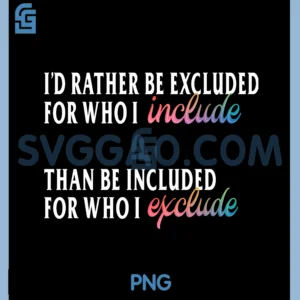Id Rather Be Excluded for Who I Include PNG, LGBTQ Positive PNG