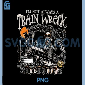 I'm Not Always A Trainwreck PNG, Just Kidding Toot Toot Halloween PNG