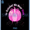 in October We Wear Pink PNG, Pumpkin Breast Cancer Awareness PNG