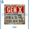 Boomer Generation Skull PNG, Before All You Sissie were Born PNG