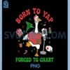 Born to Yap Forced to Chart PNG, Funny Christmas Goose Nurse PNG
