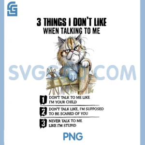 Cat 3 Things I Dont Like PNG, When Talking to Me Funny Saying PNG