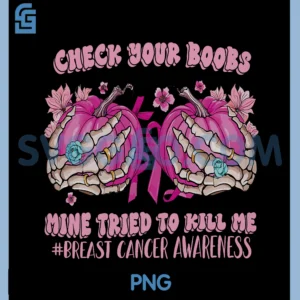 Check Your Boobs Mine Tried to Kill Me PNG, Breast Cancer Comfort Colors PNG