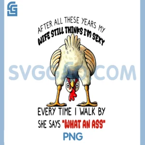 Chicken After All PNG, These Years My Wife Still Thinks PNG