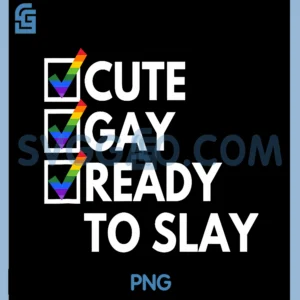 Cute Gay Ready To Slay PNG, Y2K Novelty Witty Gay Pride LGBTQ PNG