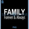 Family Forever & Always PNG, Family PNG