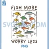 Fish More Worry Less PNG, Funny Fishing Fisherman PNG