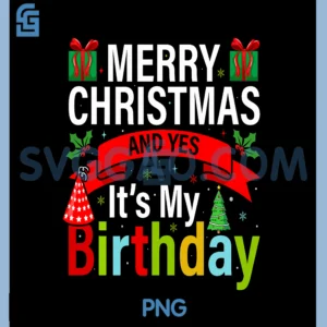 Merry Christmas and Yes PNG, Its My Birthday PNG