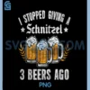 Oktoberfest I Stopped Giving PNG, A Schnitzel 3 Beers Ago PNG 2 Oktoberfest I Stopped Giving PNG, A Schnitzel 3 Beers Ago PNG