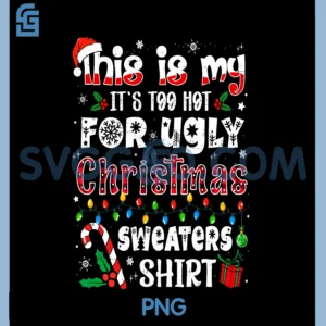 This is My It's Too Hot Ugly PNG, Christmas PNG