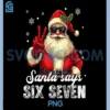 Funny Santa Says Six Seven PNG, Christmas 67 Meme Xmas PNG