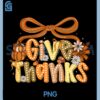 Give Thanks Thanksgiving PNG, Coquette Bow Floral PNG 1 Give Thanks Thanksgiving PNG, Coquette Bow Floral PNG