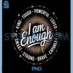 I AM Enough Kind Tough Powerful PNG, Loved Valued Smart Strong PNG