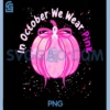 In October We Wear Pink Pumpkin PNG, Breast Cancer Awareness PNG