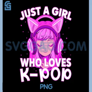 Just A Girl Who Loves K-Pop PNG, Korean Listening Kpop Lovers PNG