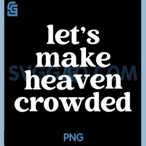 Let's Make Heaven Crowded PNG, Funny PNG