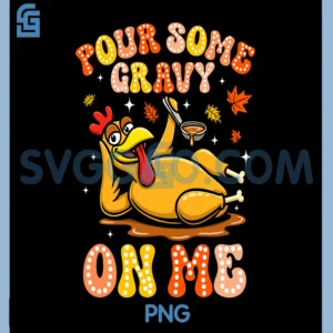 Turkey Pour Some Gravy On Me PNG, Thanksgiving PNG